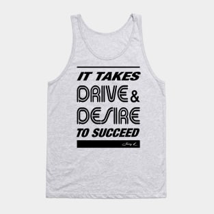 It takes Drive and Desire to succeed Tank Top